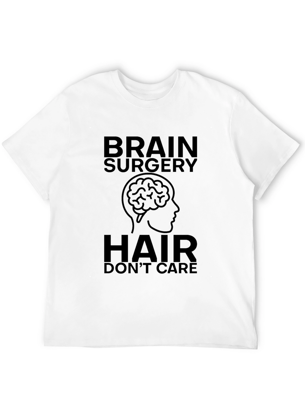 Brain Surgery Hair Dont Care T-Shirt