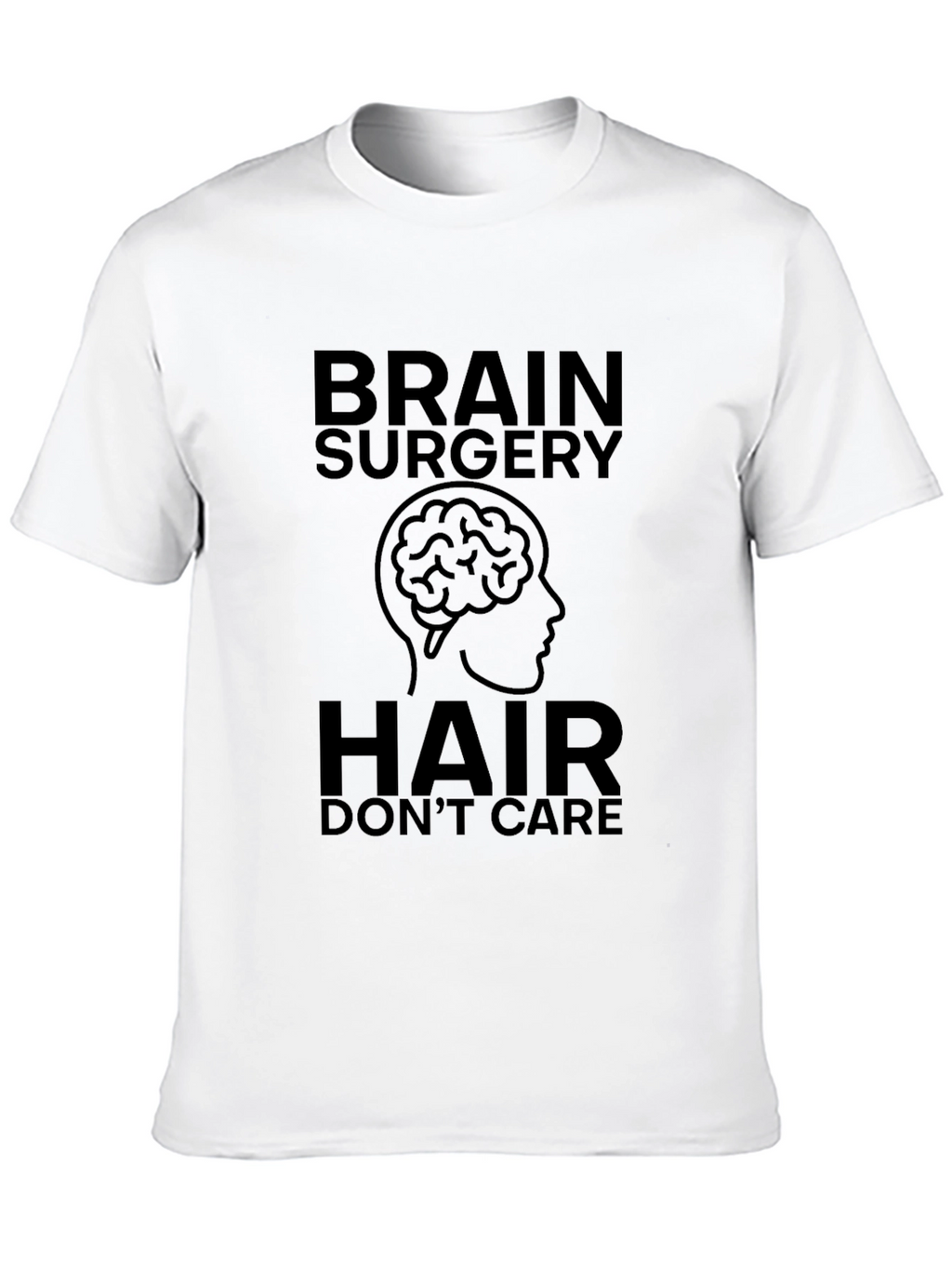 Brain Surgery Hair Dont Care T-Shirt