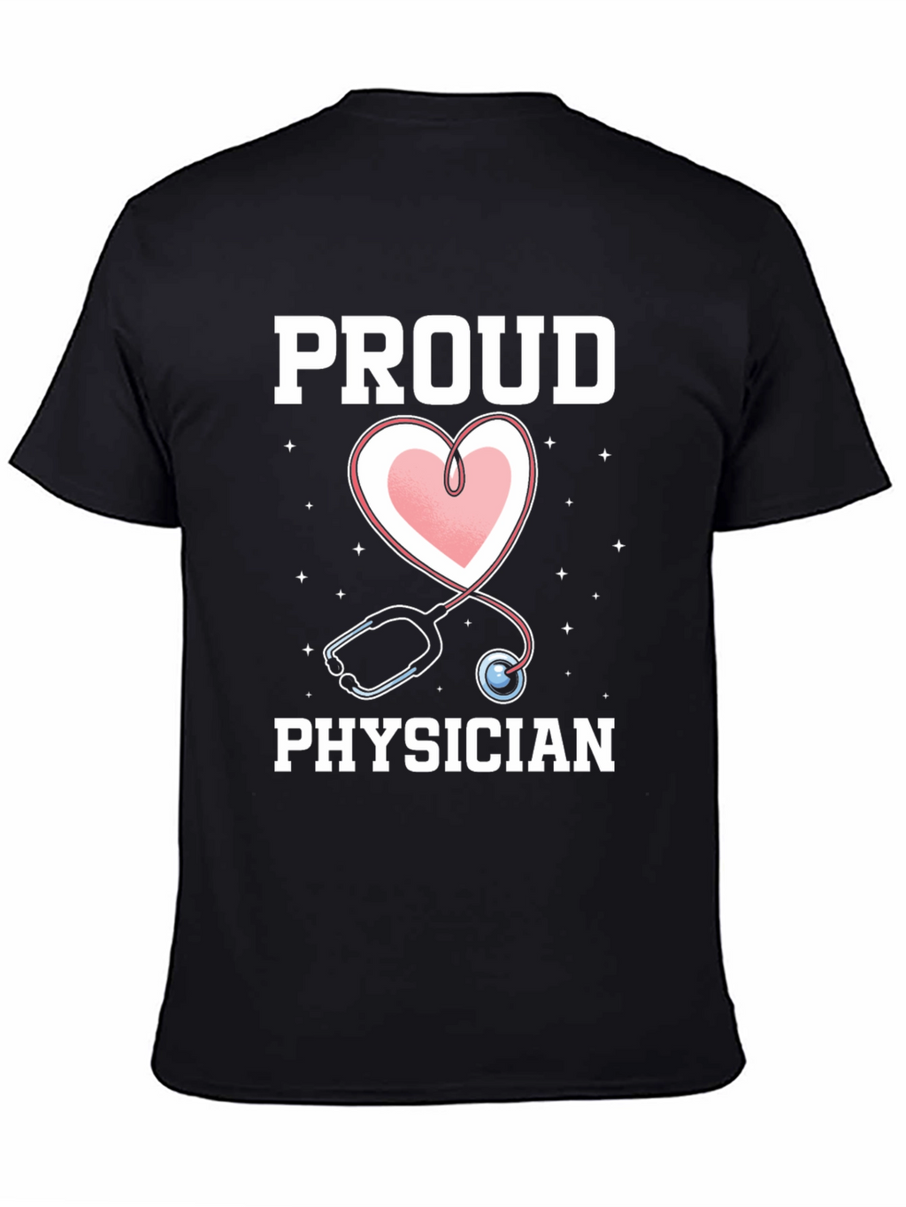Proud Physician T-Shirt - Heart Stethoscope Graphic Tee