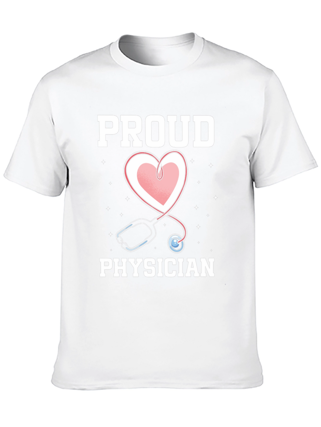 Proud Physician T-Shirt - Heart Stethoscope Graphic Tee