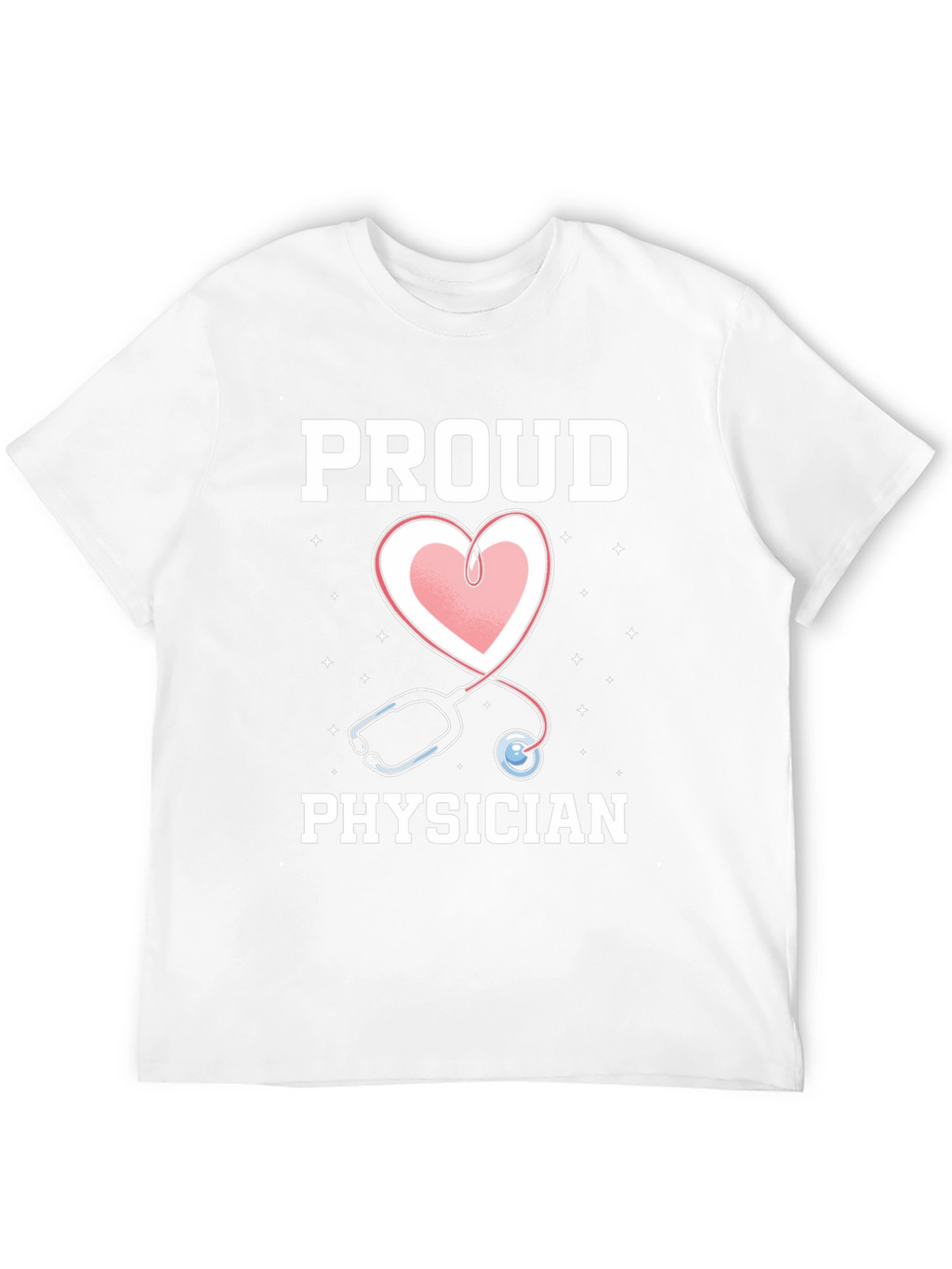Proud Physician T-Shirt - Heart Stethoscope Graphic Tee