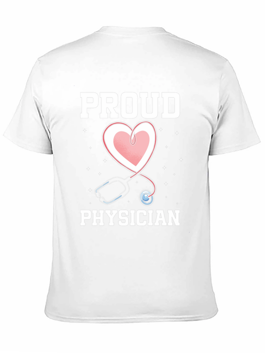 Proud Physician T-Shirt - Heart Stethoscope Graphic Tee