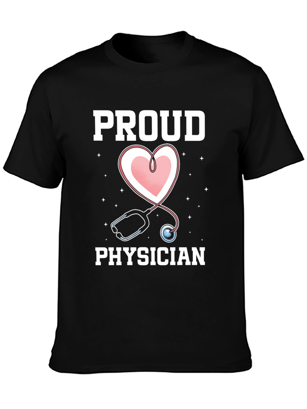 Proud Physician T-Shirt - Heart Stethoscope Graphic Tee