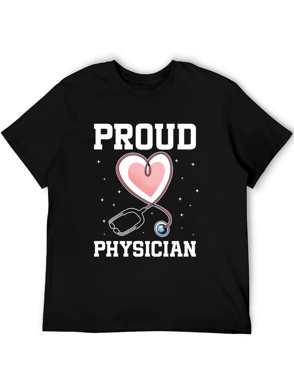 Proud Physician T-Shirt - Heart Stethoscope Graphic Tee