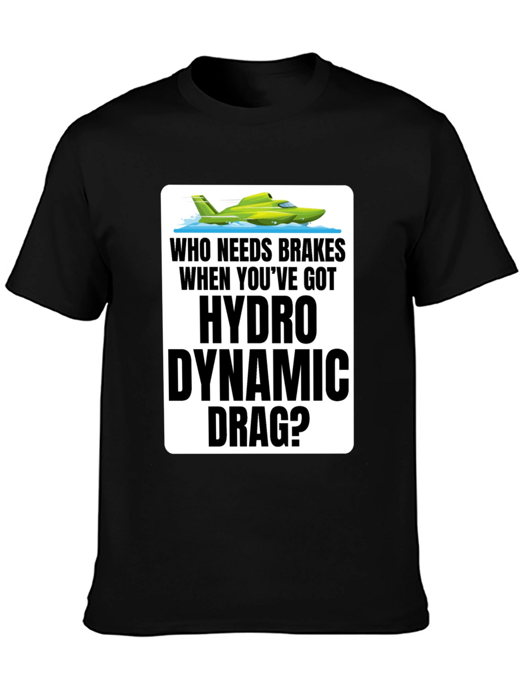Hydro Dynamic Drag T-Shirt - Funny Boating Tee