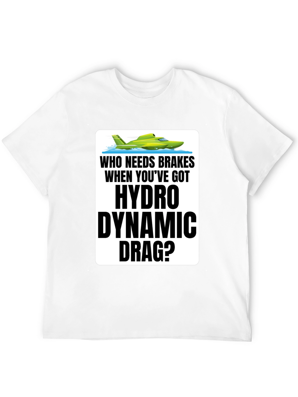 Hydro Dynamic Drag T-Shirt - Funny Boating Tee