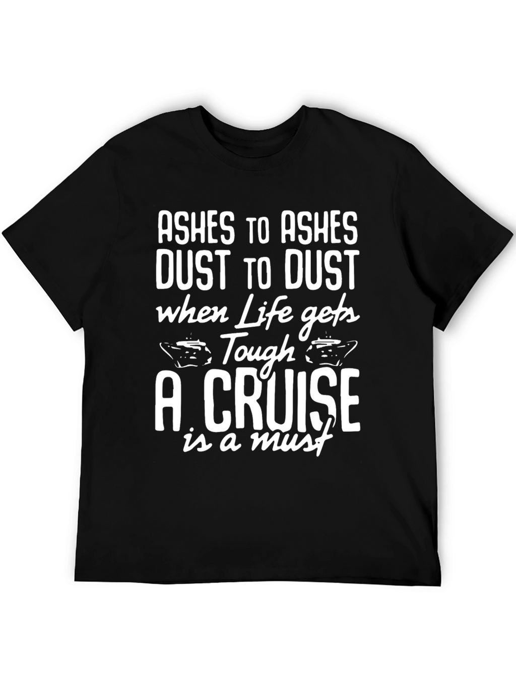 Cruise T-Shirt - Ashes to Ashes Cruise Vacation Tee