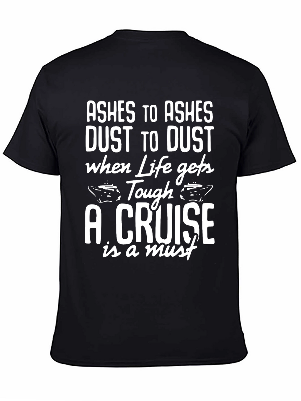 Cruise T-Shirt - Ashes to Ashes Cruise Vacation Tee