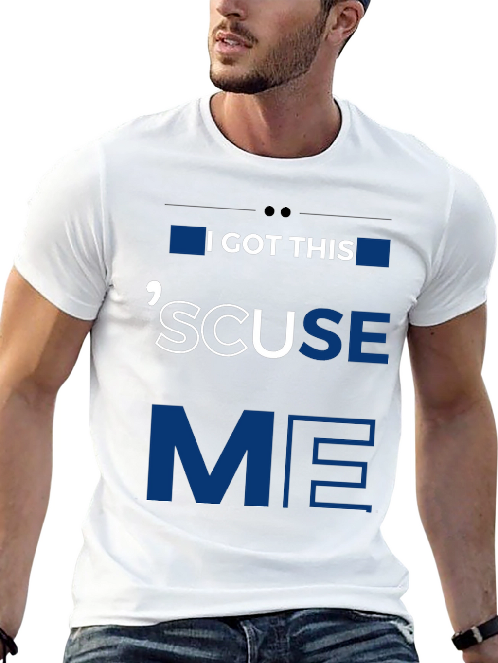 I GOT THIS SCUSE ME Graphic Tee