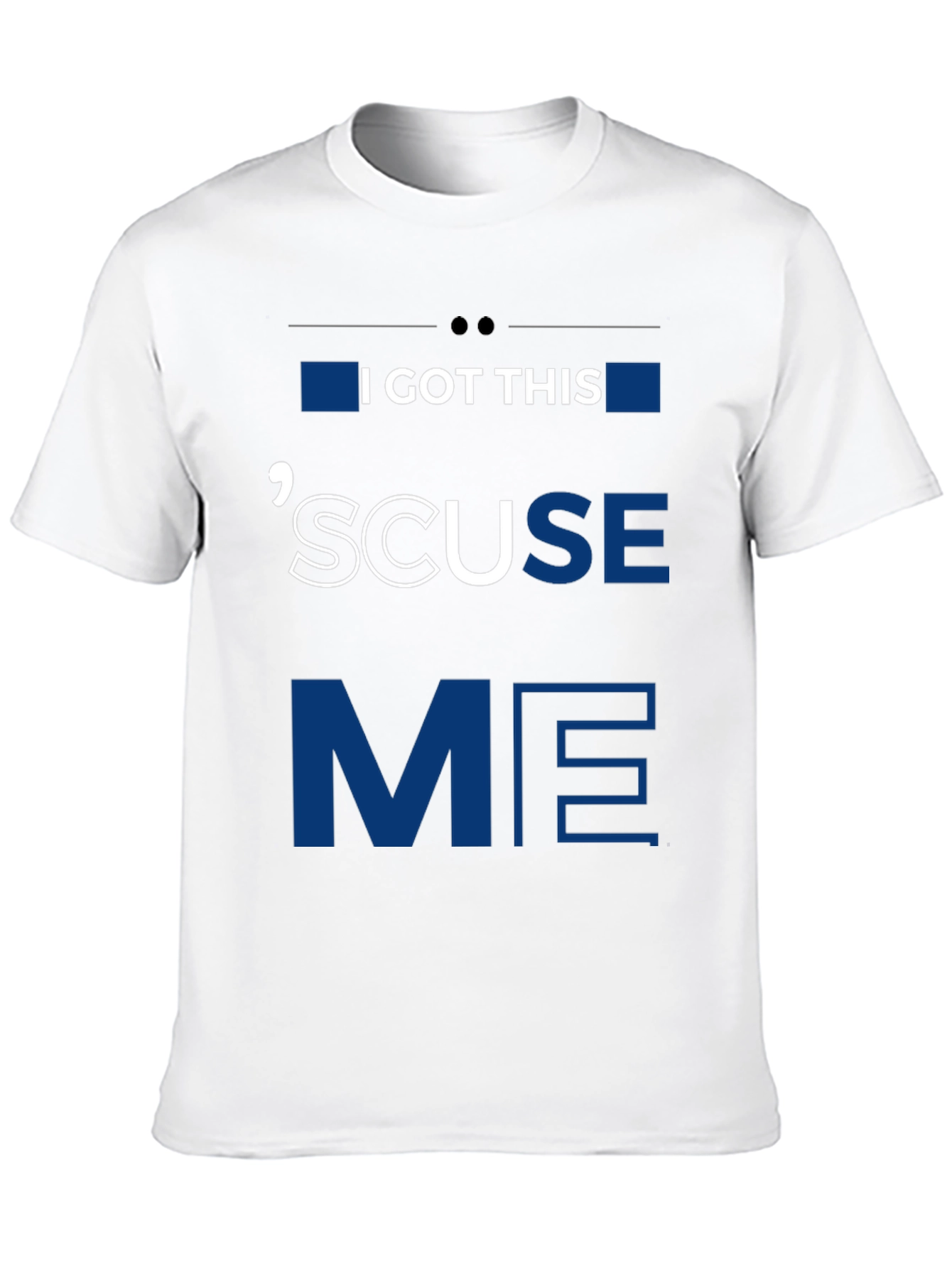 I GOT THIS SCUSE ME Graphic Tee