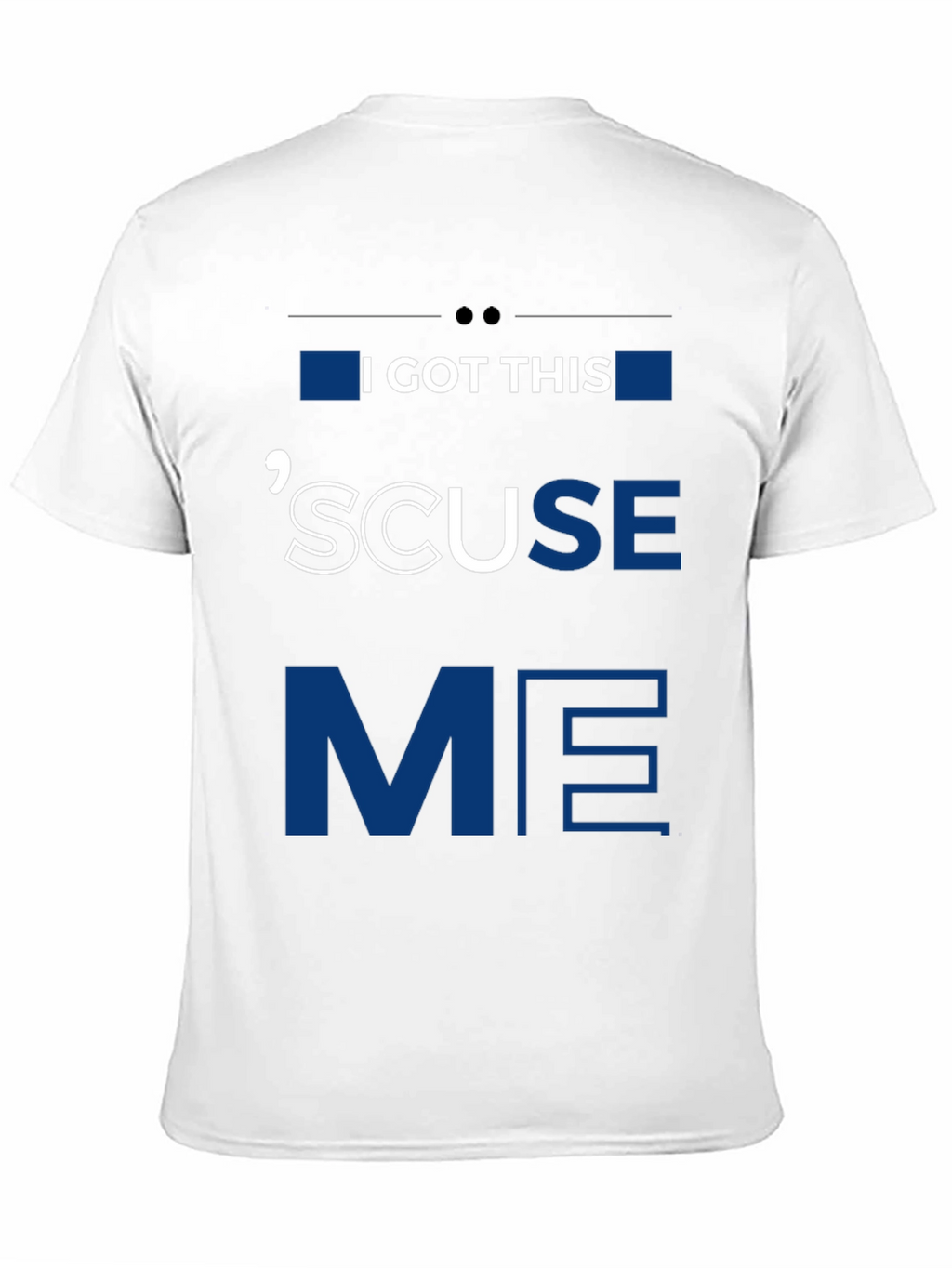 I GOT THIS SCUSE ME Graphic Tee