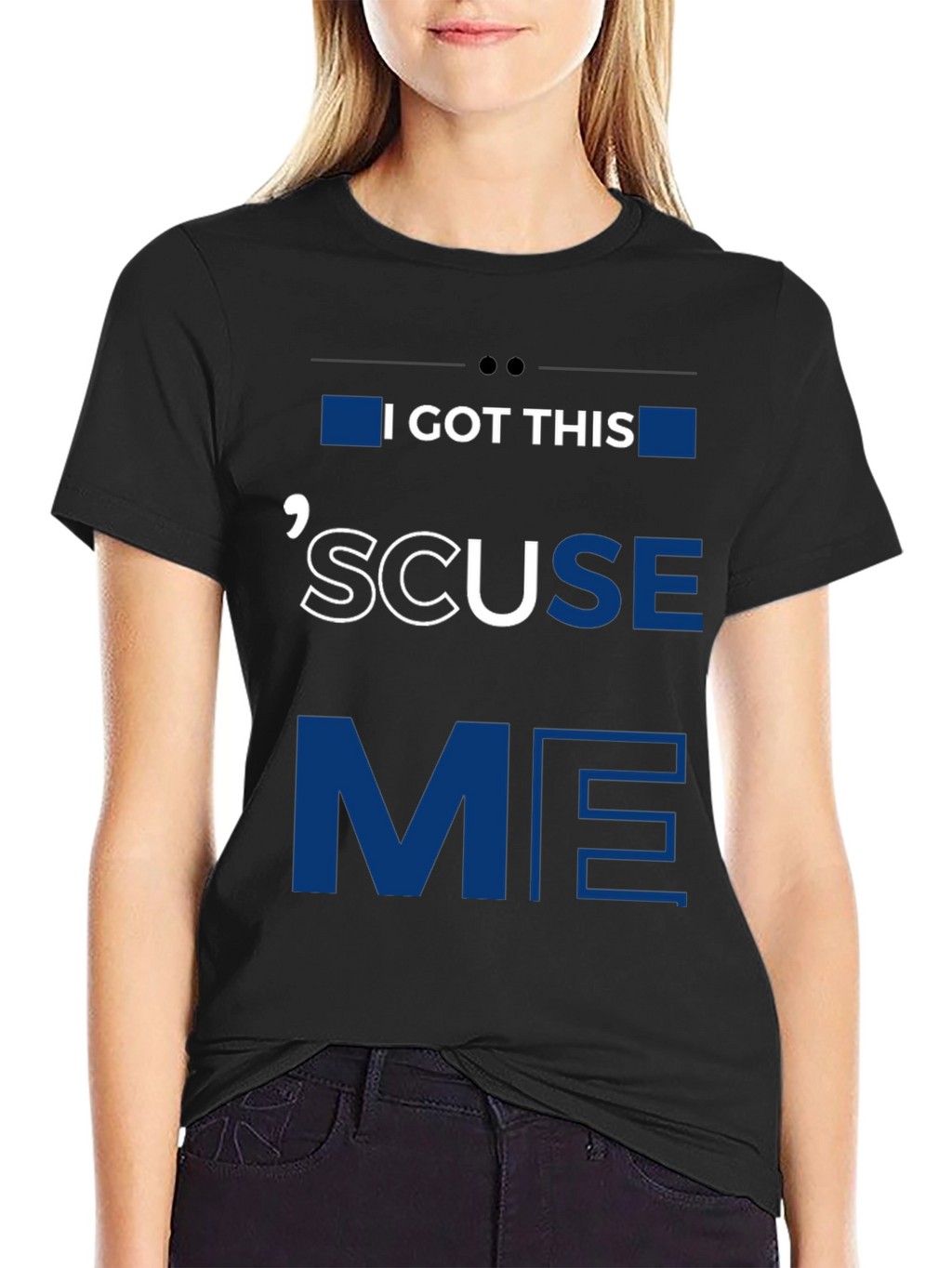 I GOT THIS SCUSE ME Graphic Tee