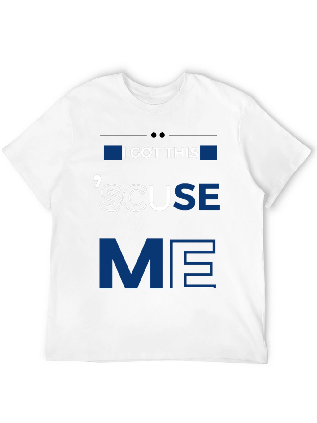 I GOT THIS SCUSE ME Graphic Tee