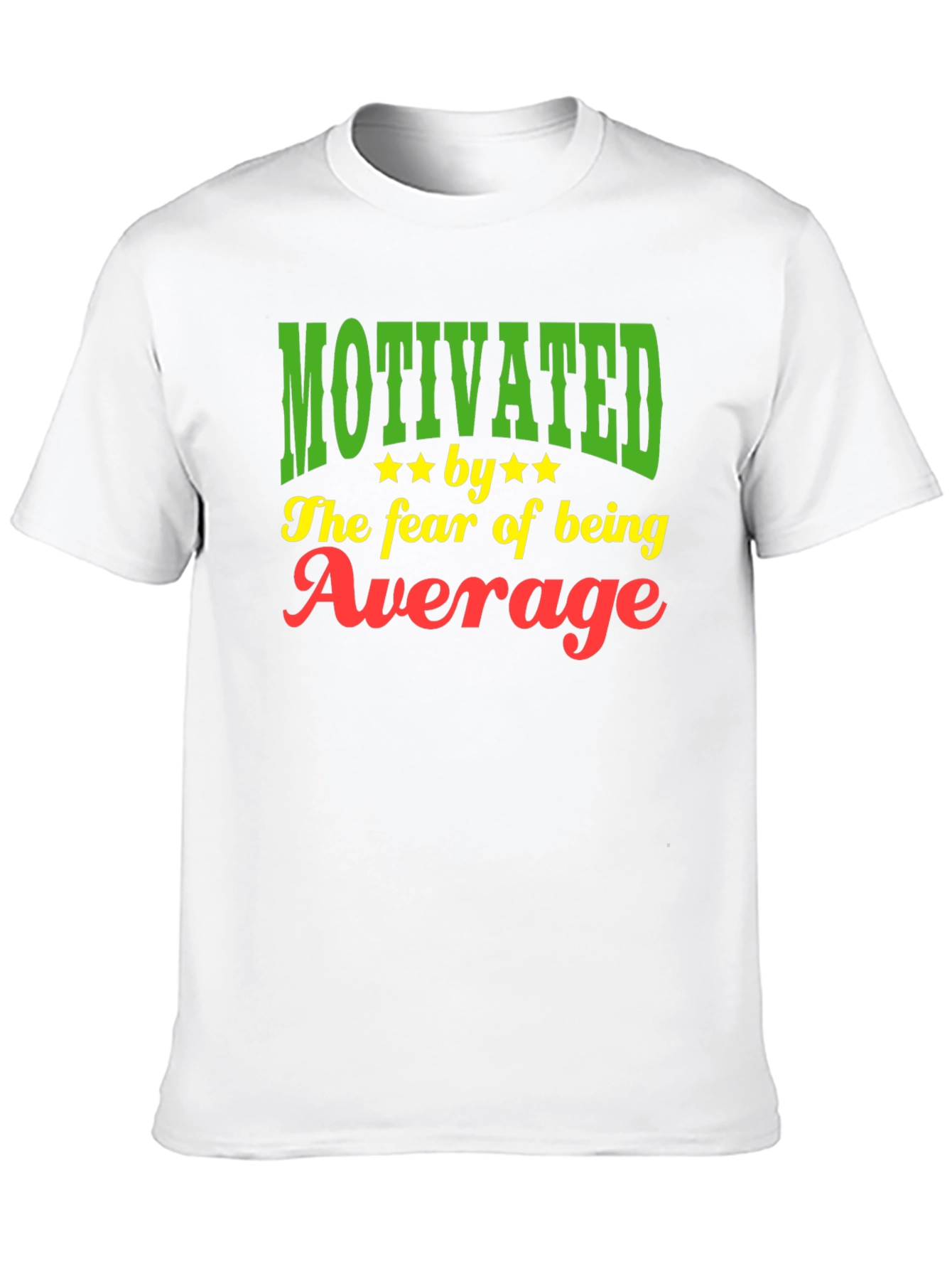 Motivated by the Fear of Being Average T-Shirt