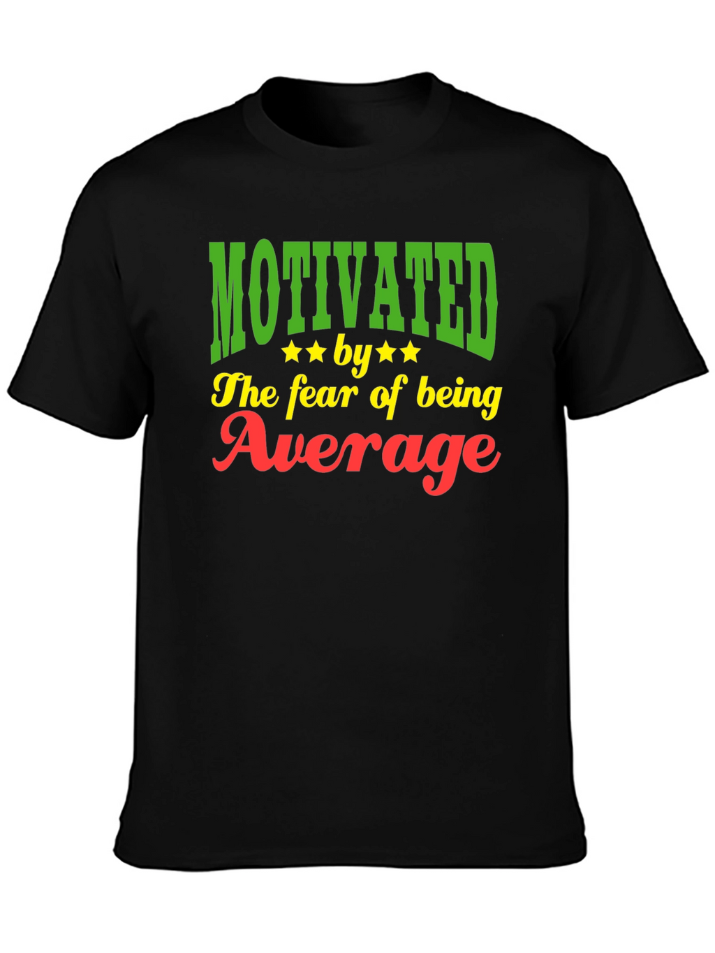 Motivated by the Fear of Being Average T-Shirt
