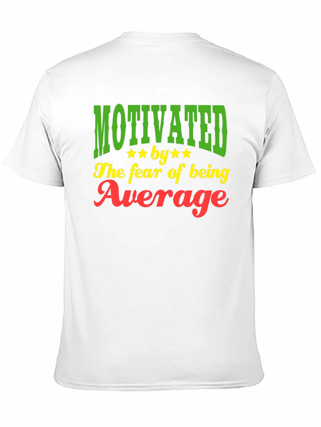 Motivated by the Fear of Being Average T-Shirt