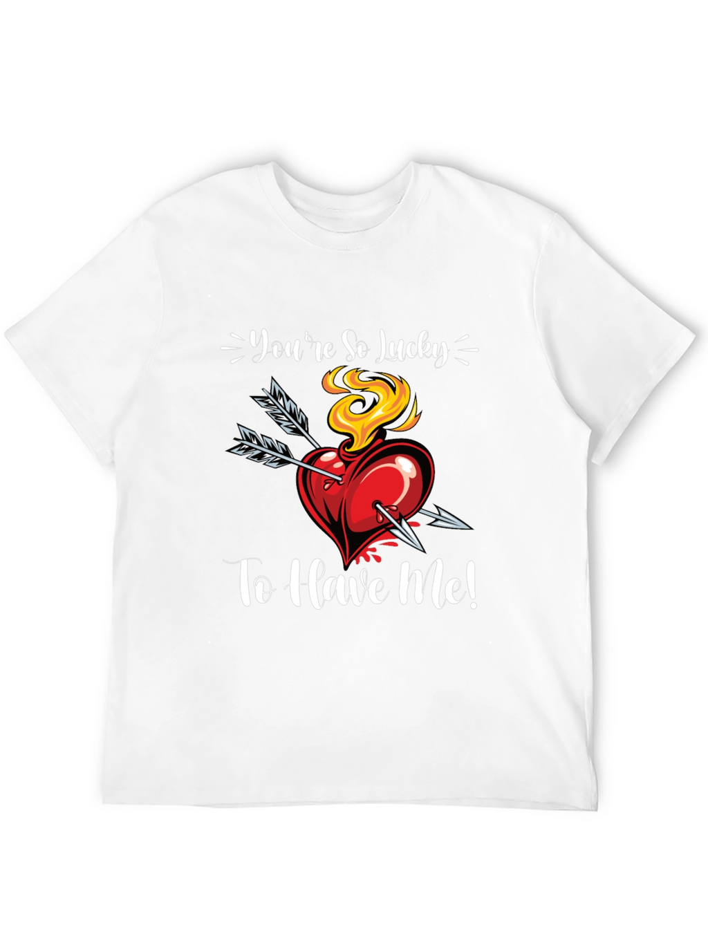 Youre So Lucky To Have Me! Graphic Tee