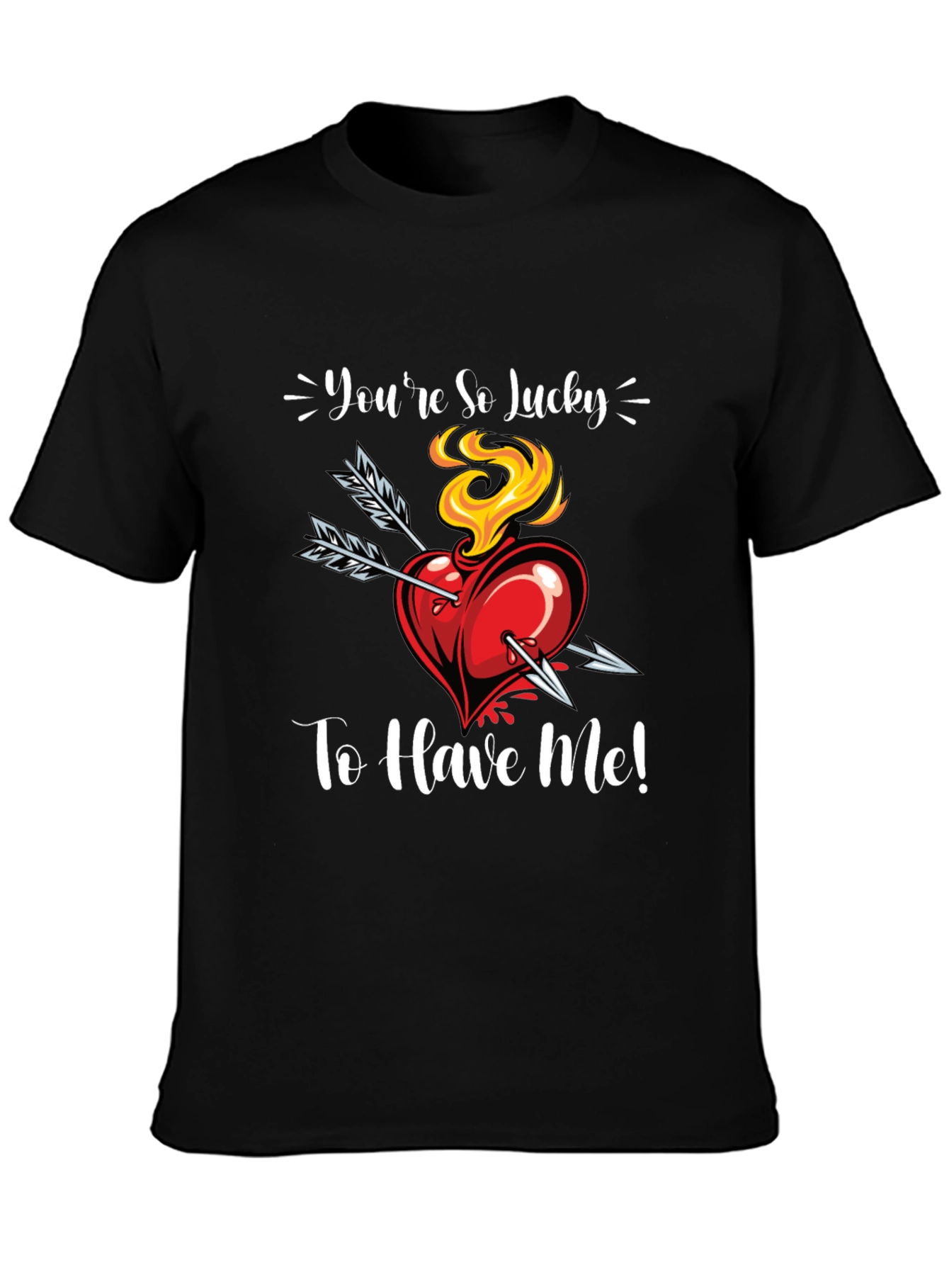 Youre So Lucky To Have Me! Graphic Tee