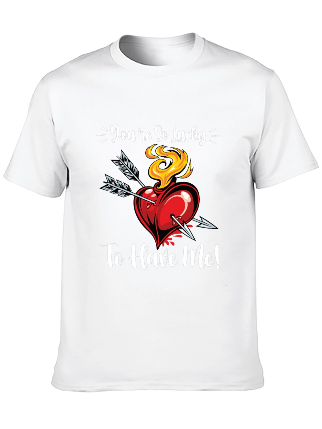 Youre So Lucky To Have Me! Graphic Tee