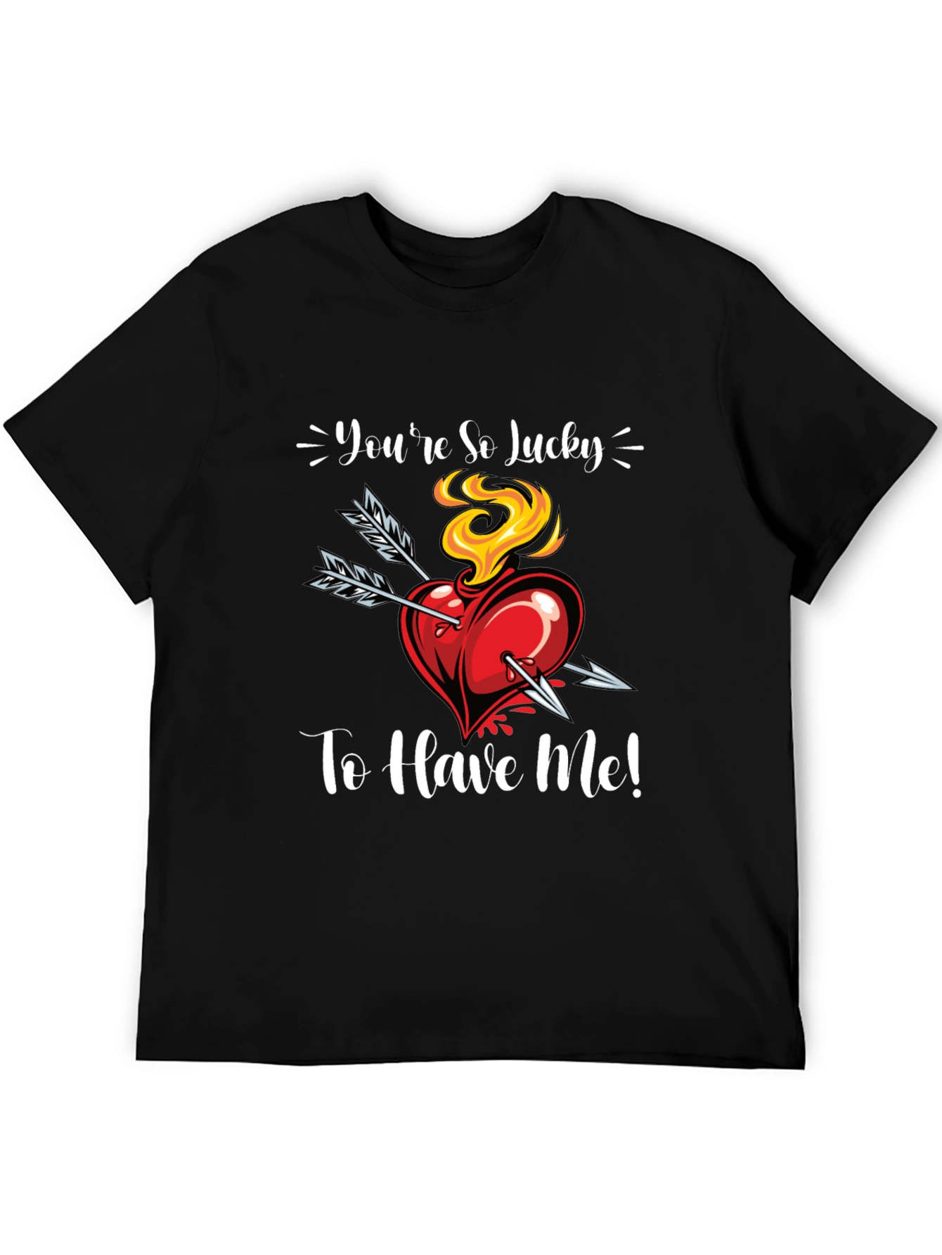 Youre So Lucky To Have Me! Graphic Tee
