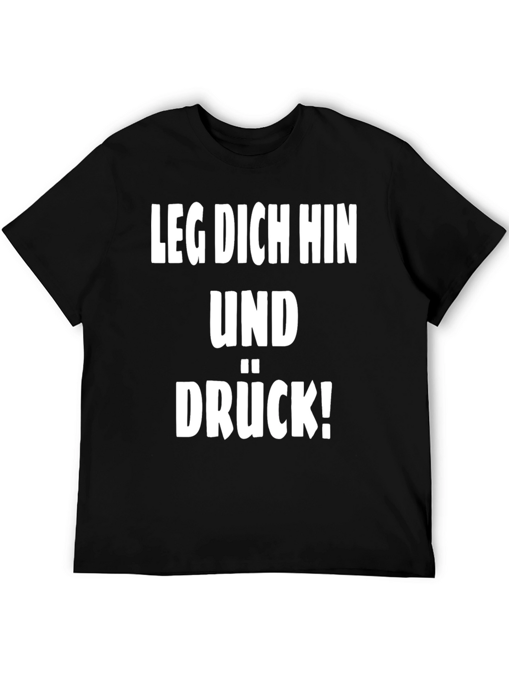 Leg Dich Hin Und Drück! T-Shirt