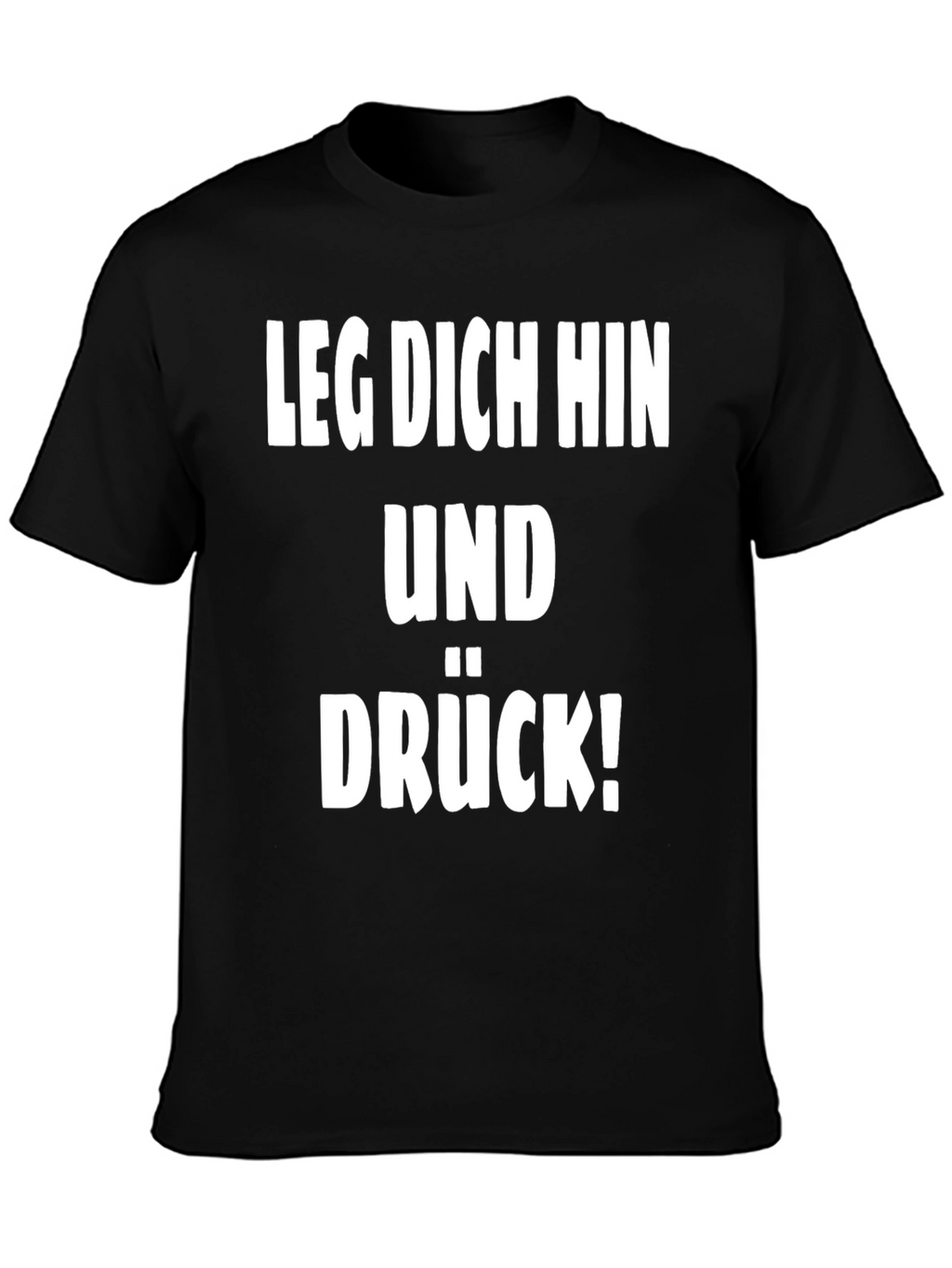 Leg Dich Hin Und Drück! T-Shirt
