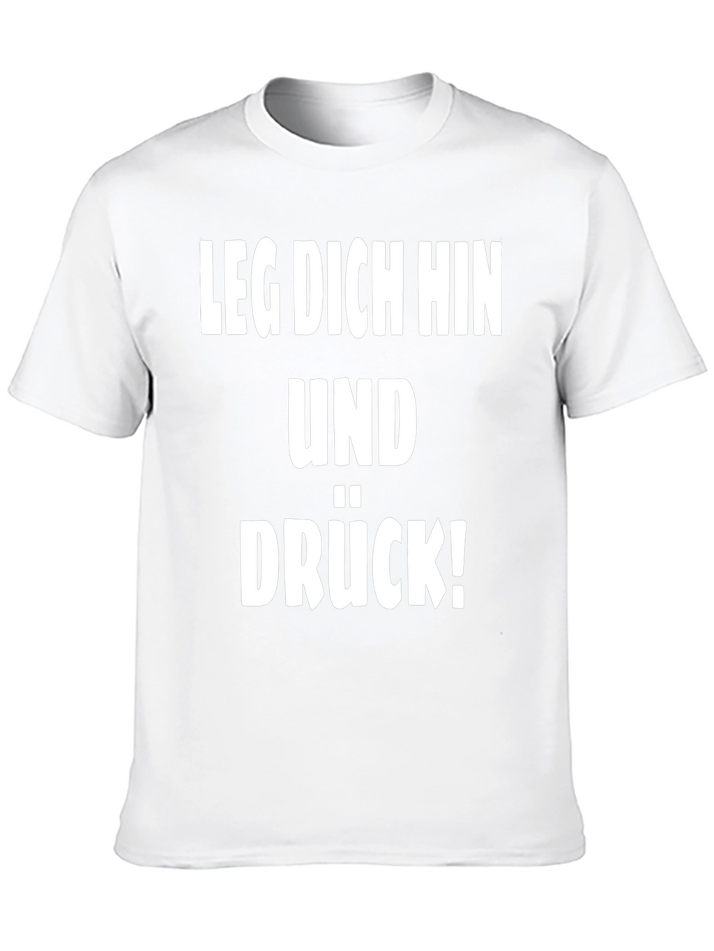 Leg Dich Hin Und Drück! T-Shirt
