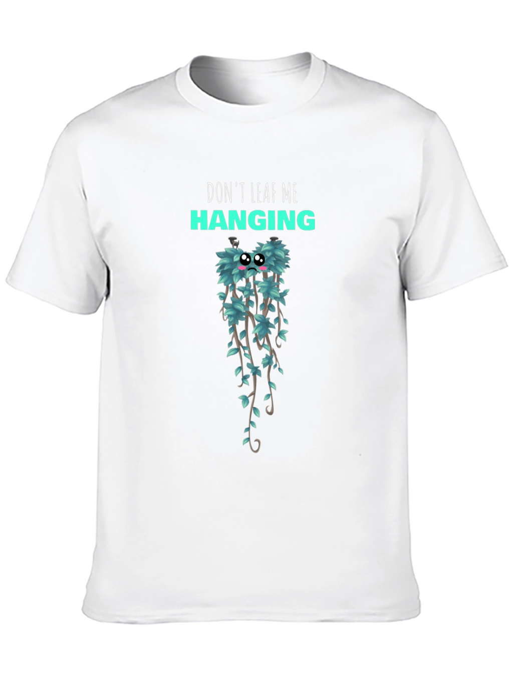 Dont Leaf Me Hanging Graphic T-Shirt