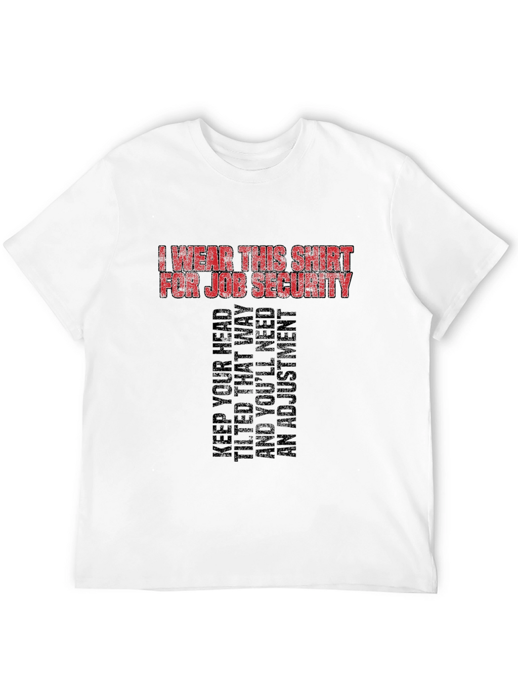 Job Security Graphic Tee - Funny Slogan T-Shirt