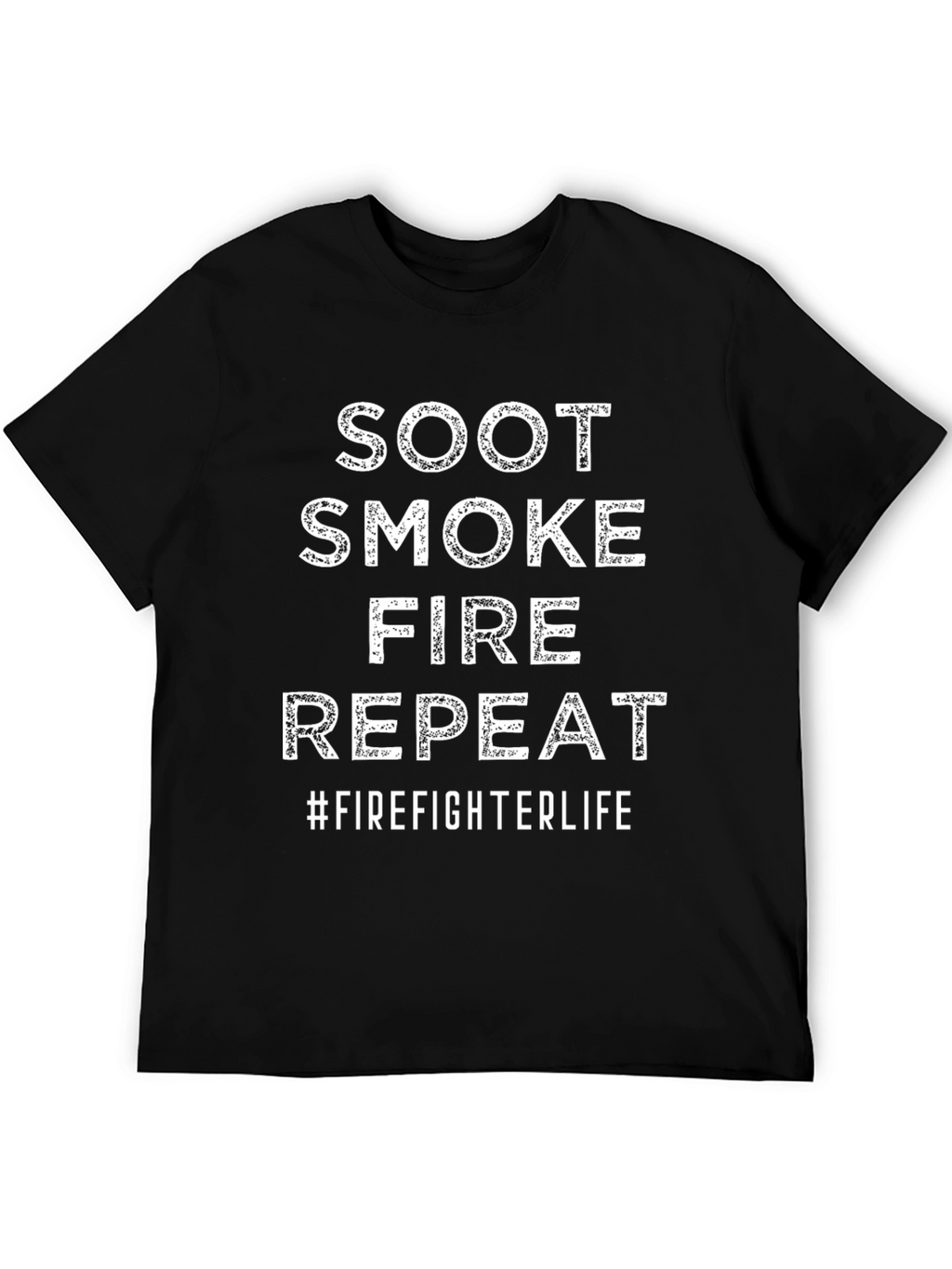Firefighter Life T-Shirt - Soot Smoke Fire Repeat