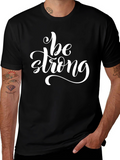 Be Strong T-Shirt: Motivational Graphic Tee for Men