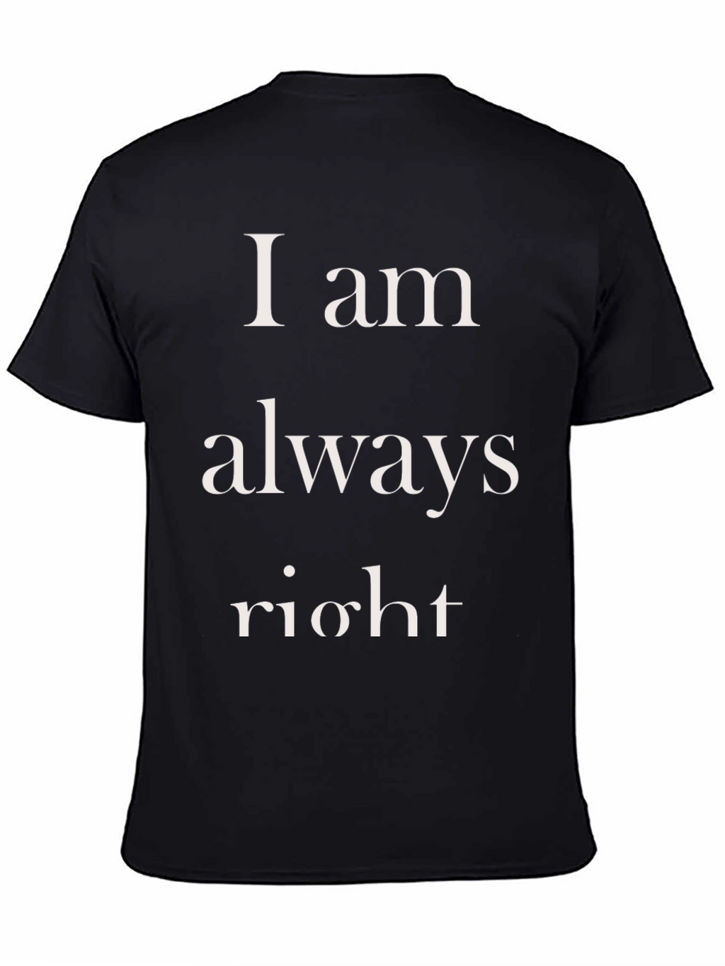 I am always right Mens T-Shirt
