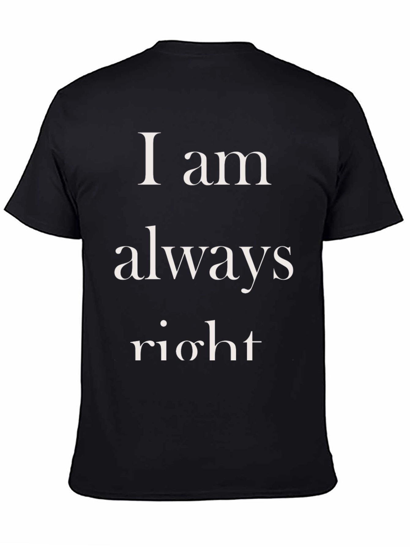 I am always right Mens T-Shirt