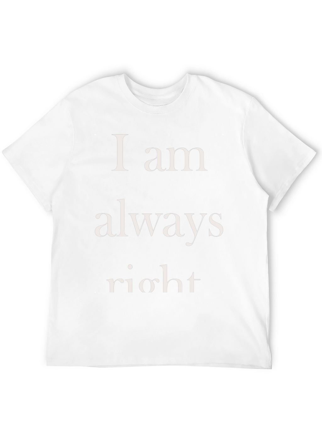 I am always right Mens T-Shirt