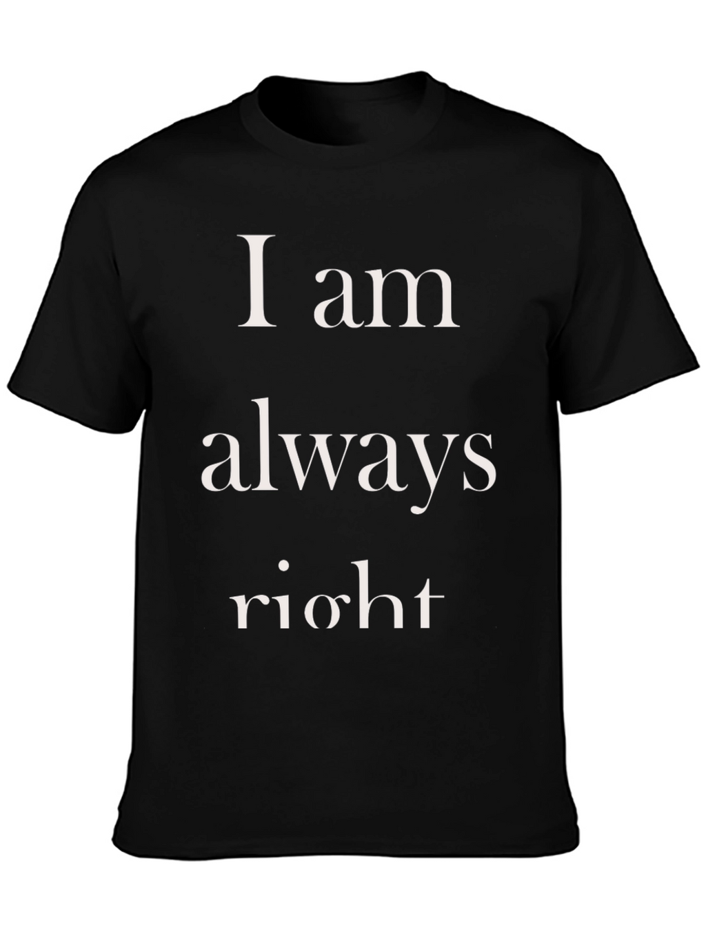 I am always right Mens T-Shirt