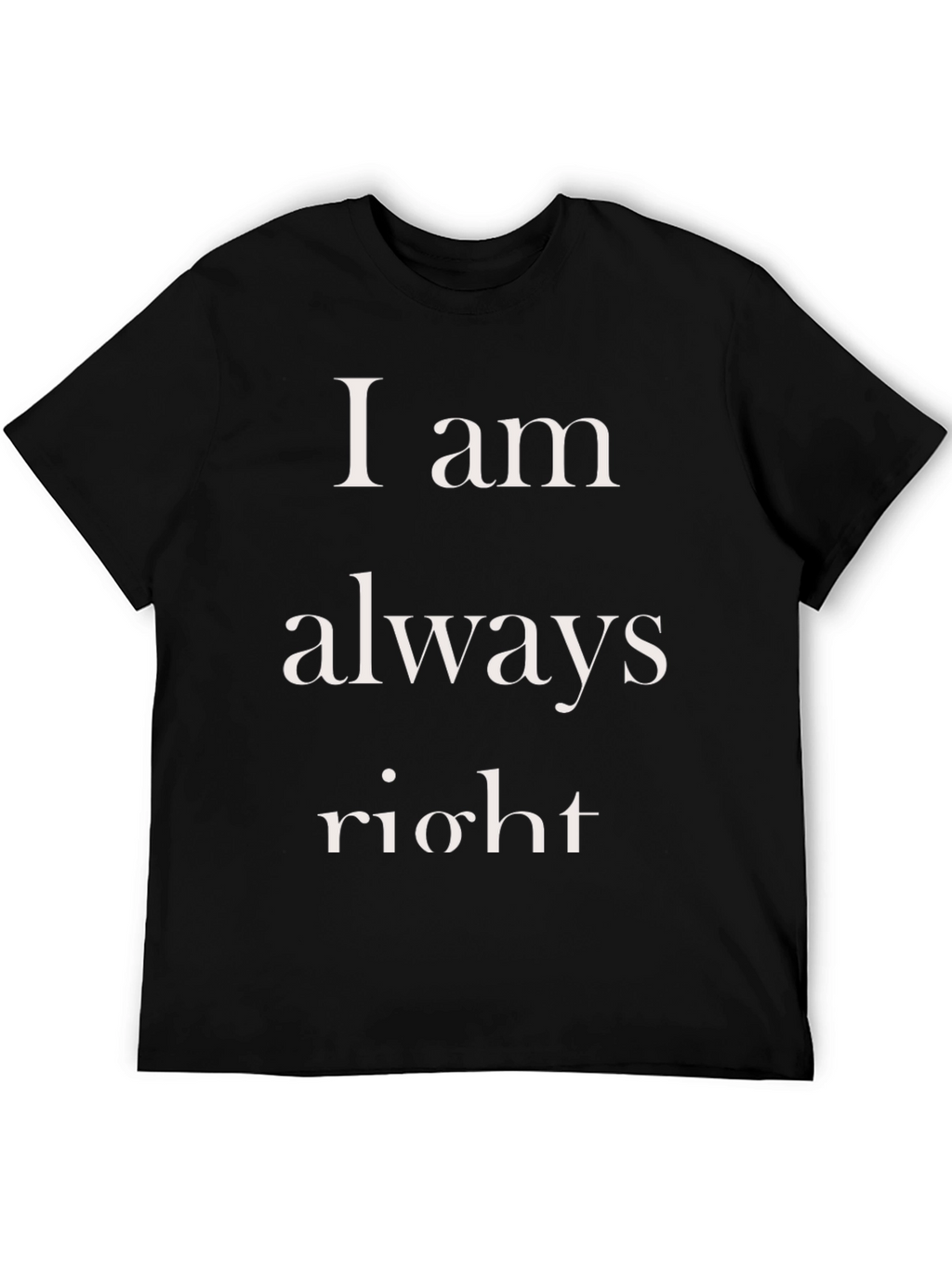 I am always right Mens T-Shirt