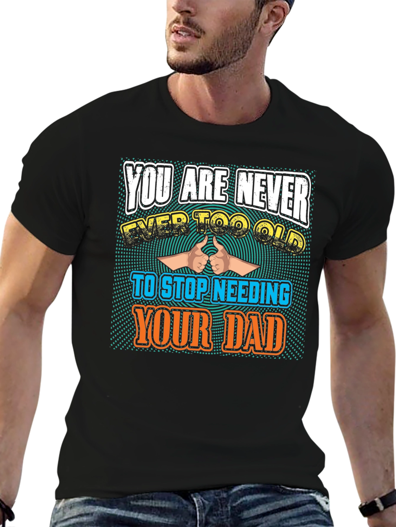 Never Too Old To Need Your Dad T-Shirt