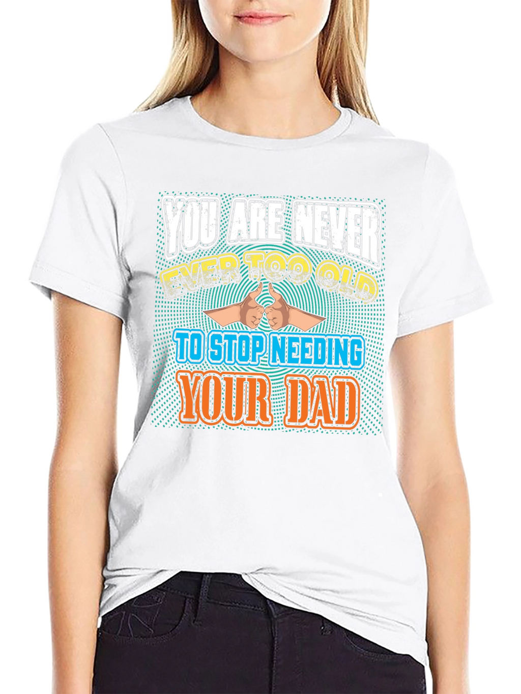 Never Too Old To Need Your Dad T-Shirt