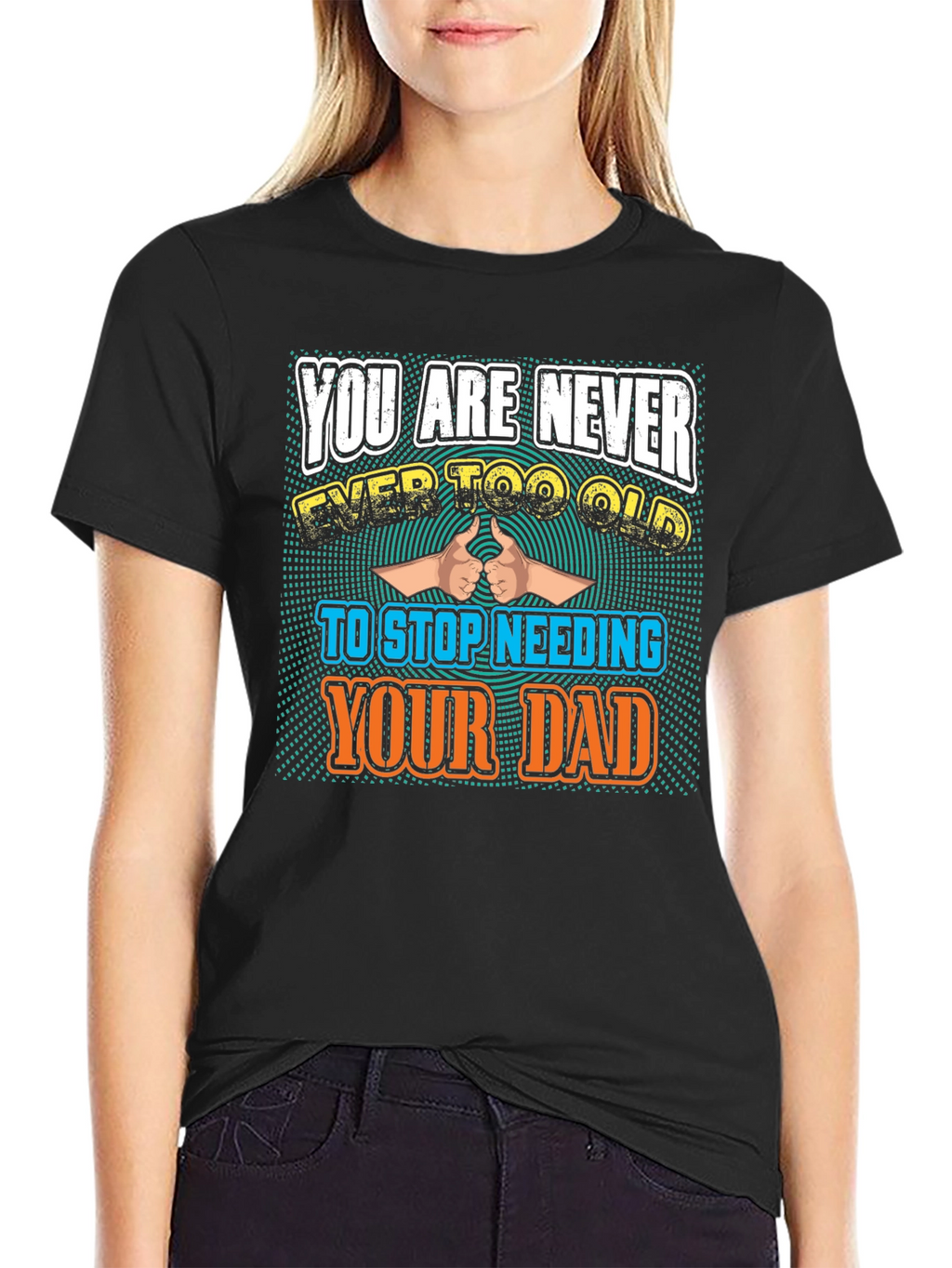 Never Too Old To Need Your Dad T-Shirt