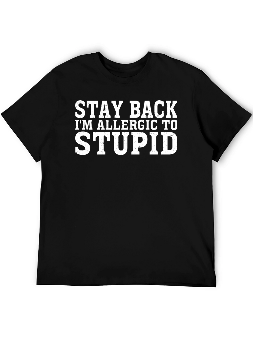 Stay Back Im Allergic To Stupid T-Shirt