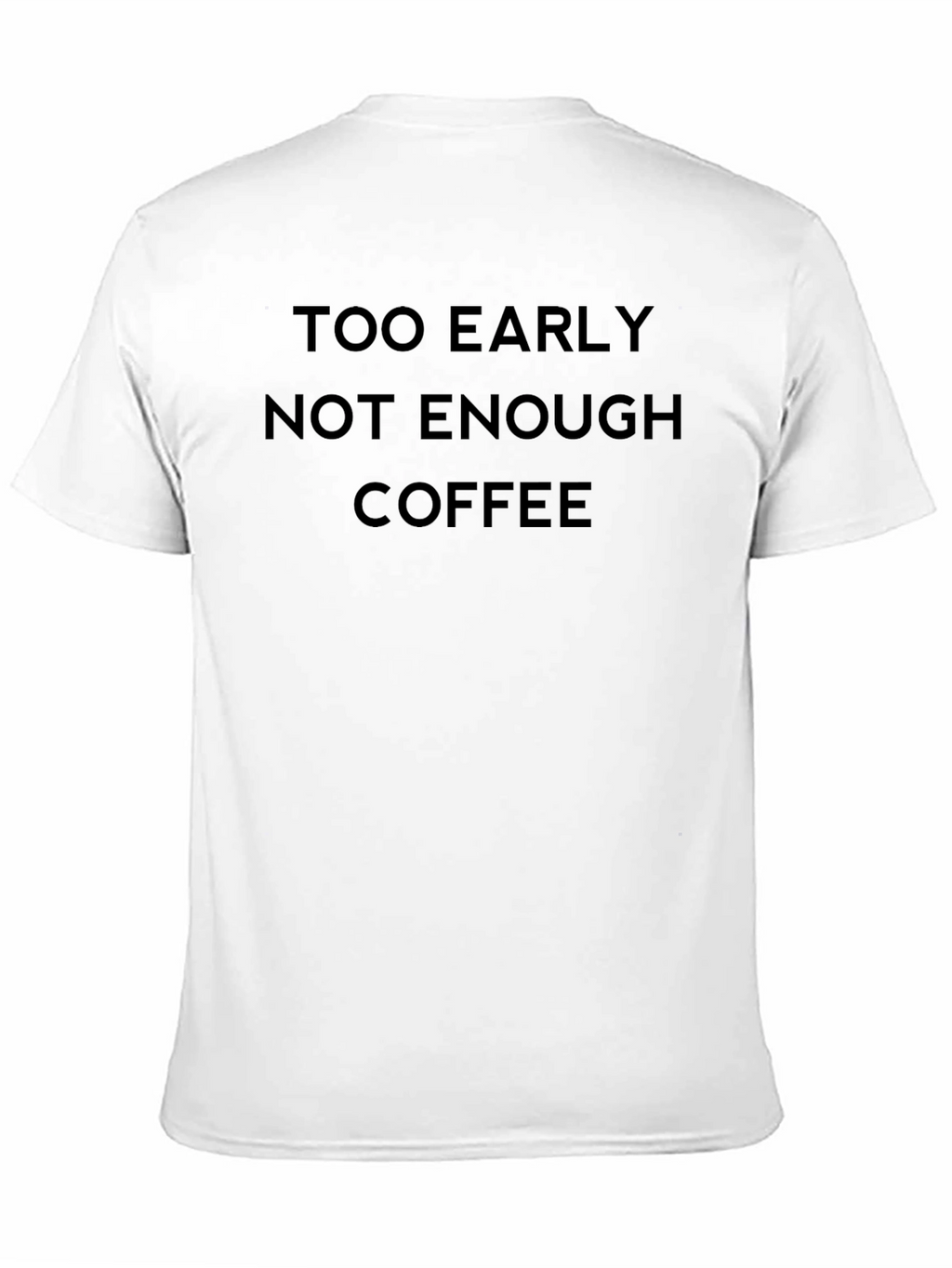 Too Early Not Enough Coffee T-Shirt
