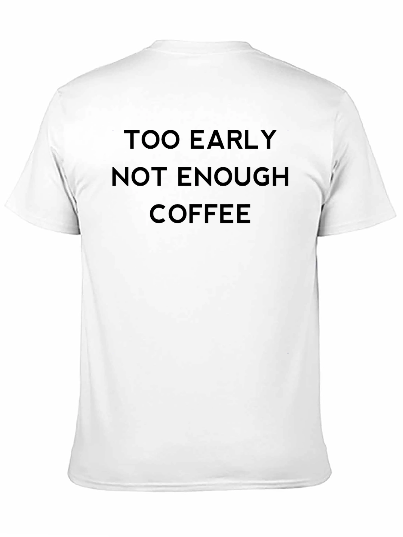 Too Early Not Enough Coffee T-Shirt