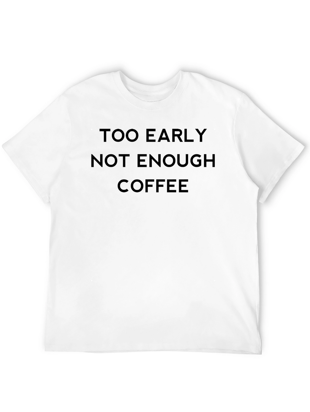 Too Early Not Enough Coffee T-Shirt