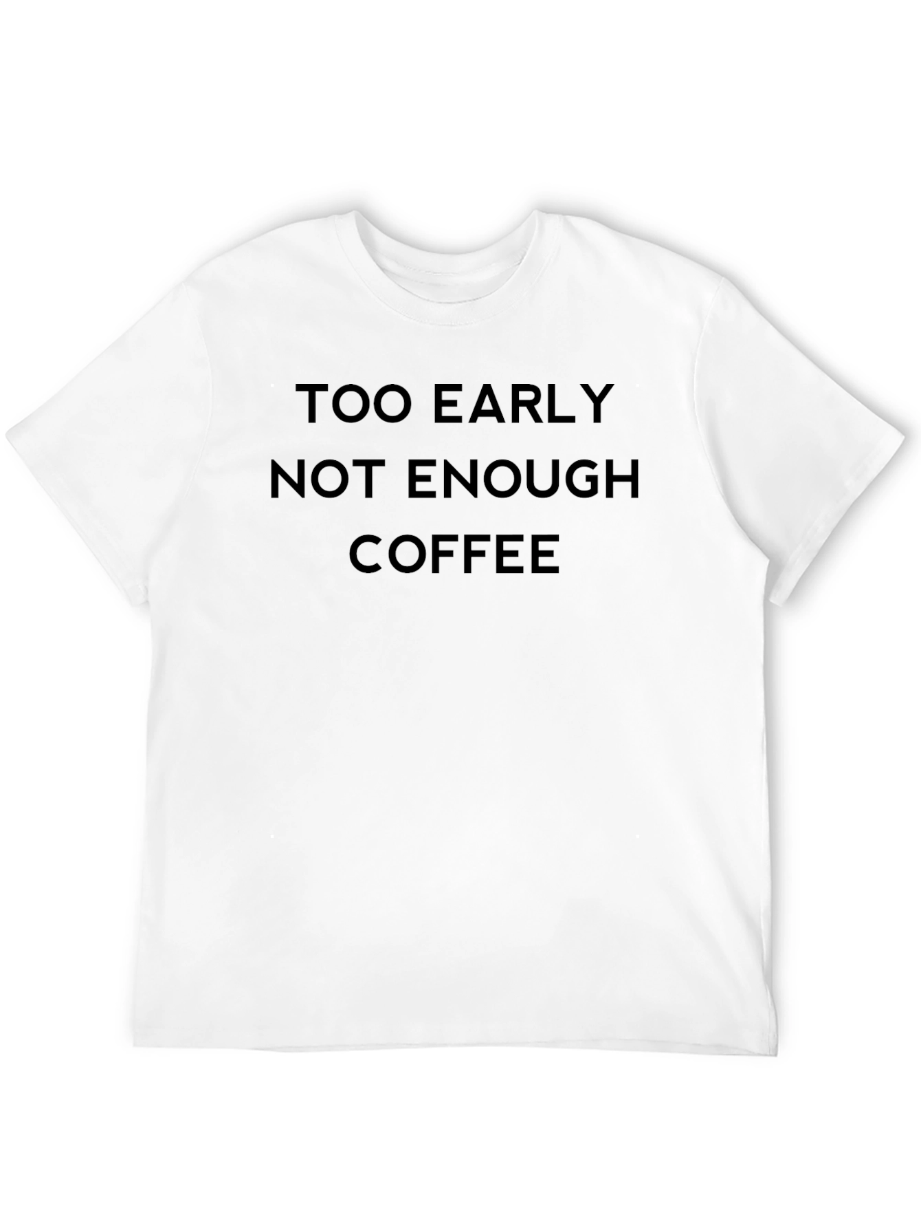 Too Early Not Enough Coffee T-Shirt