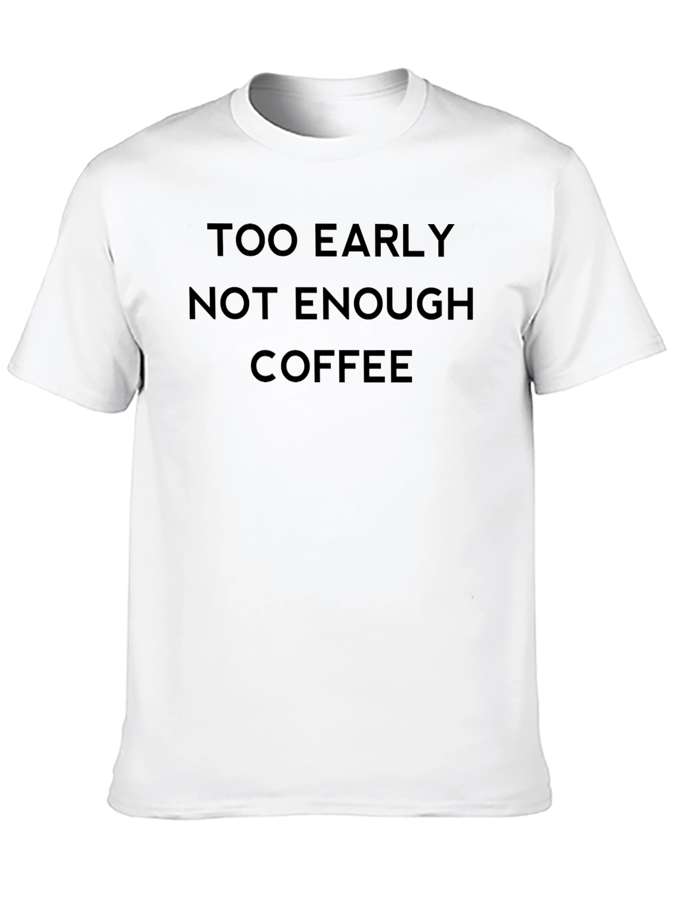 Too Early Not Enough Coffee T-Shirt