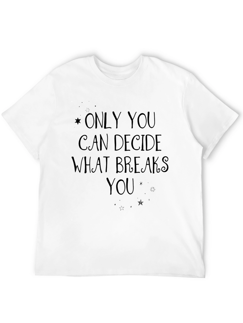 Only You T-Shirt: Inspirational Quote Graphic Tee