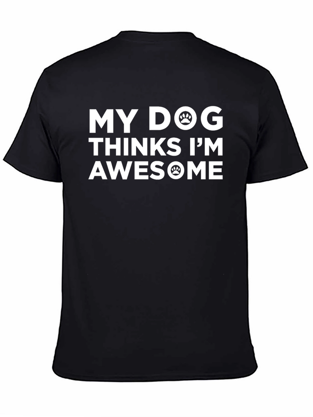 My Dog Thinks Im Awesome Black T-Shirt