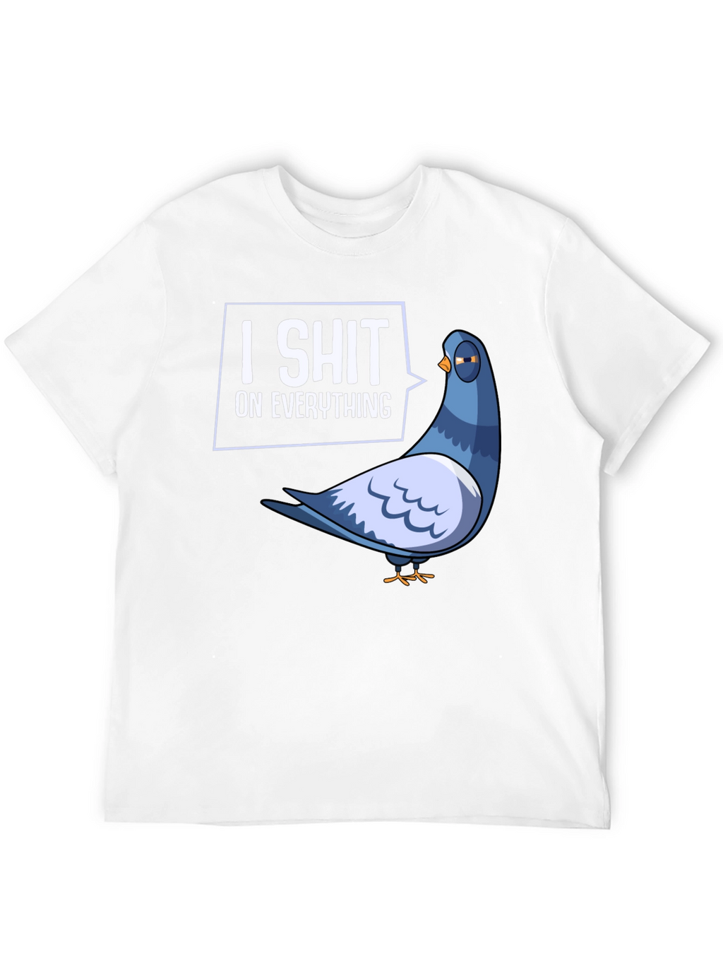 I Shit On Everything Pigeon Humor Graphic T-Shirt