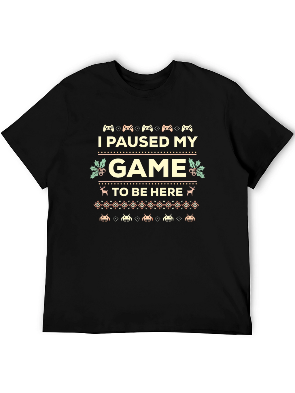 I Paused My Game to Be Here Novelty T-Shirt