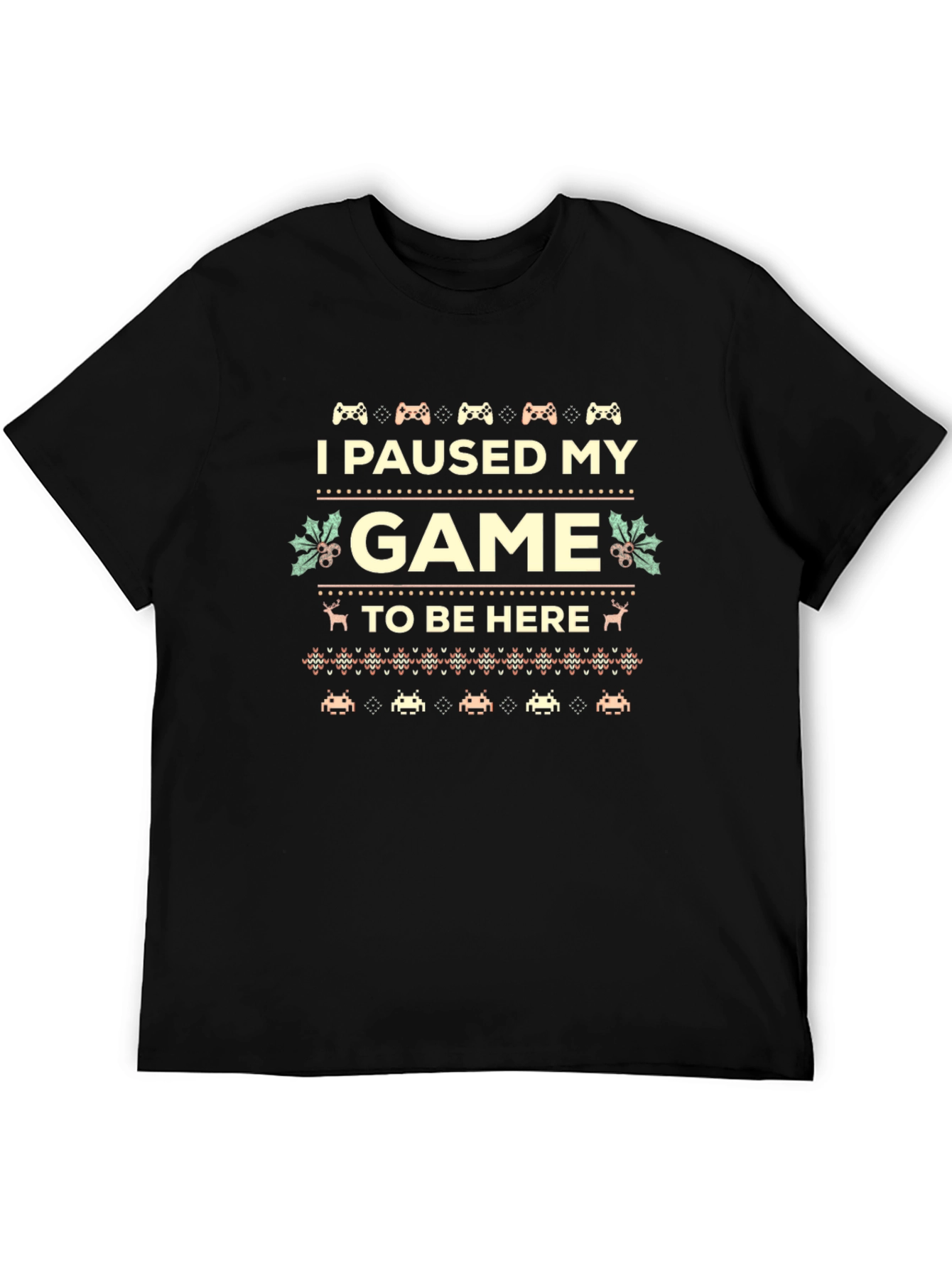 I Paused My Game to Be Here Novelty T-Shirt